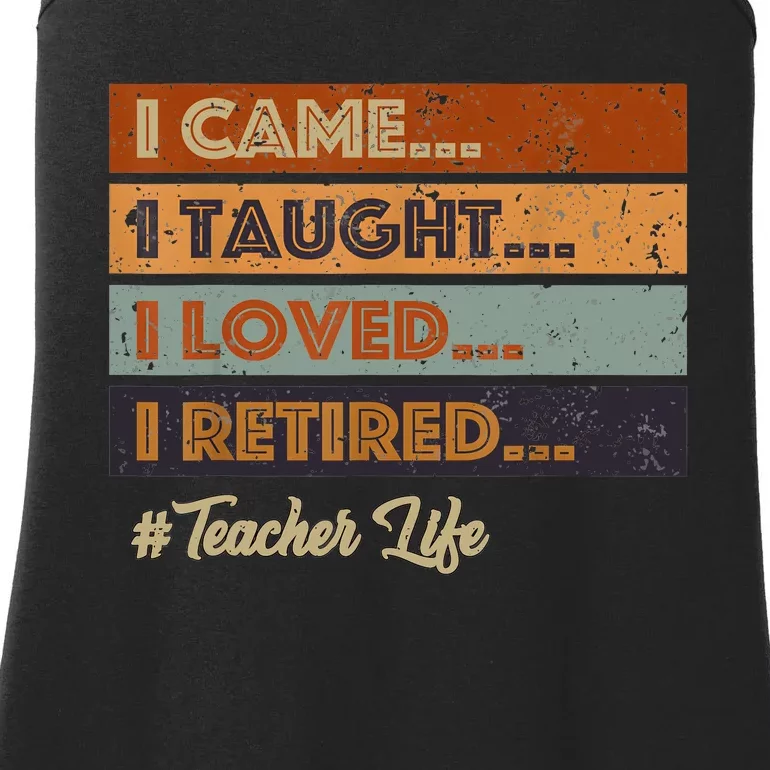 I Came I Taught I Loved I Retired Teacher Life Retirement Ladies Essential Tank