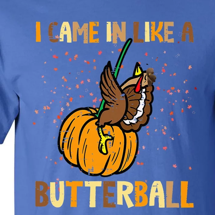 I Came In Like A Butterball Thanksgiving Turkey Tall T-Shirt