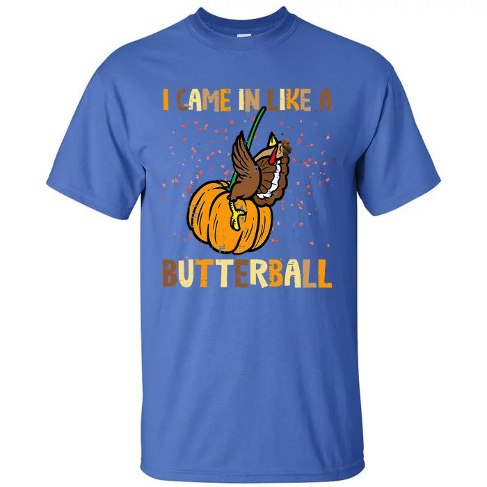 I Came In Like A Butterball Thanksgiving Turkey Tall T-Shirt