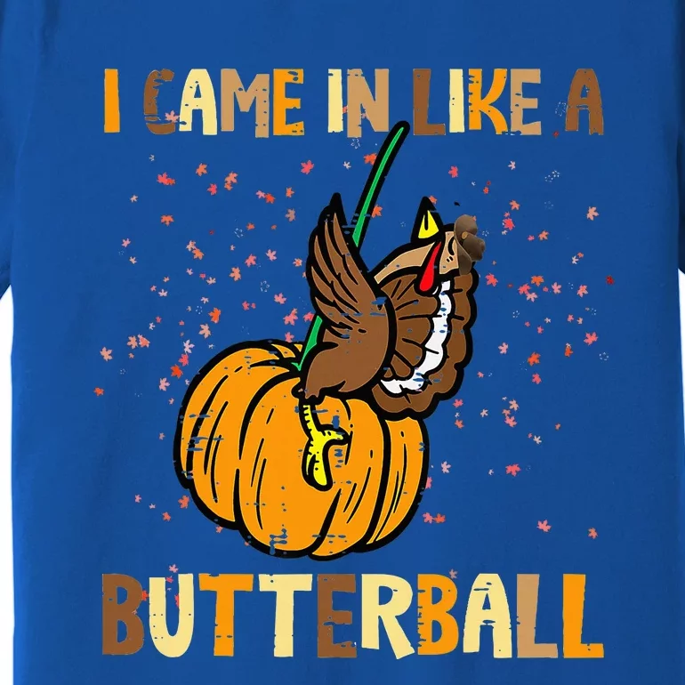 I Came In Like A Butterball Thanksgiving Turkey Premium T-Shirt