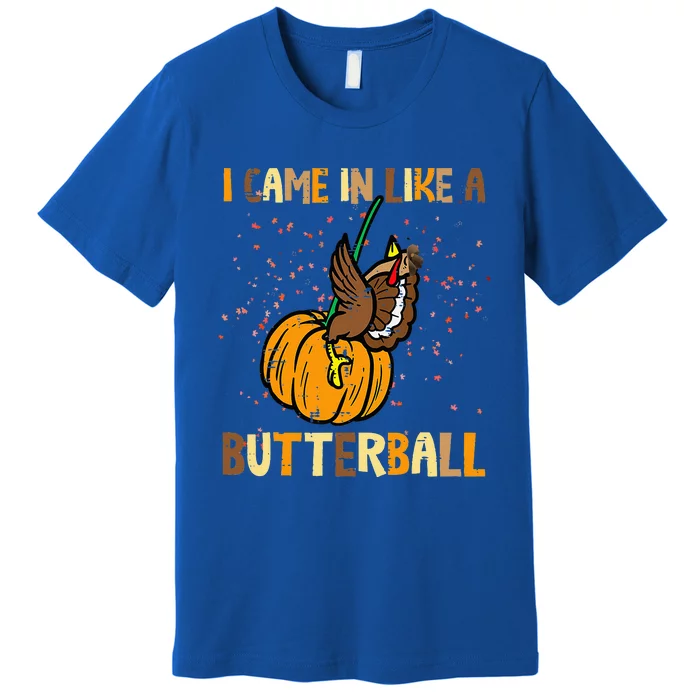 I Came In Like A Butterball Thanksgiving Turkey Premium T-Shirt