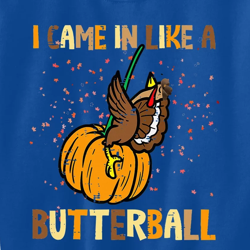 I Came In Like A Butterball Thanksgiving Turkey Kids Sweatshirt