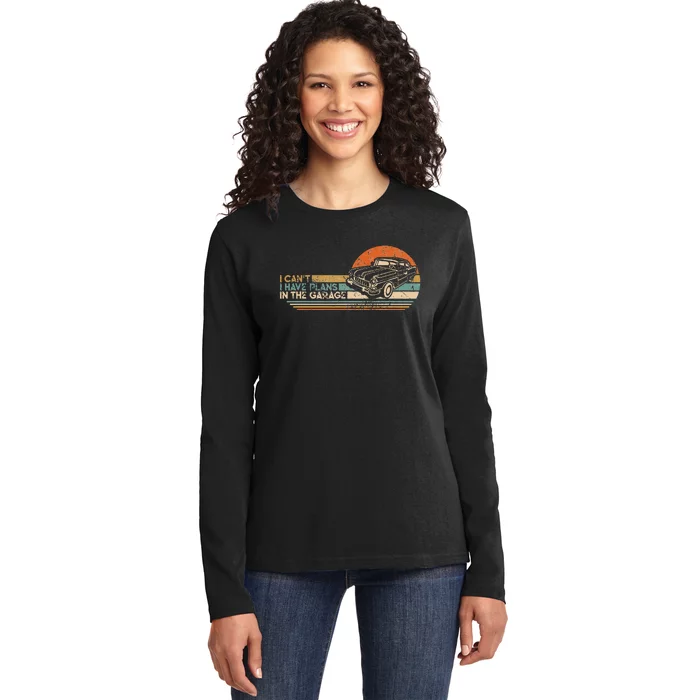 I Cant I Have Plans In The Garage Classic Car Mechanic Ladies Long Sleeve Shirt