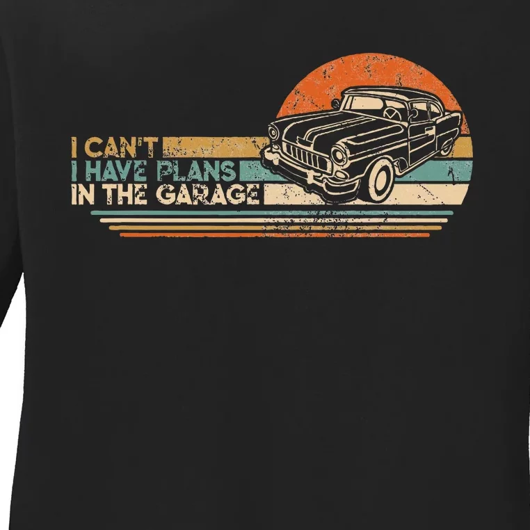 I Cant I Have Plans In The Garage Classic Car Mechanic Ladies Long Sleeve Shirt