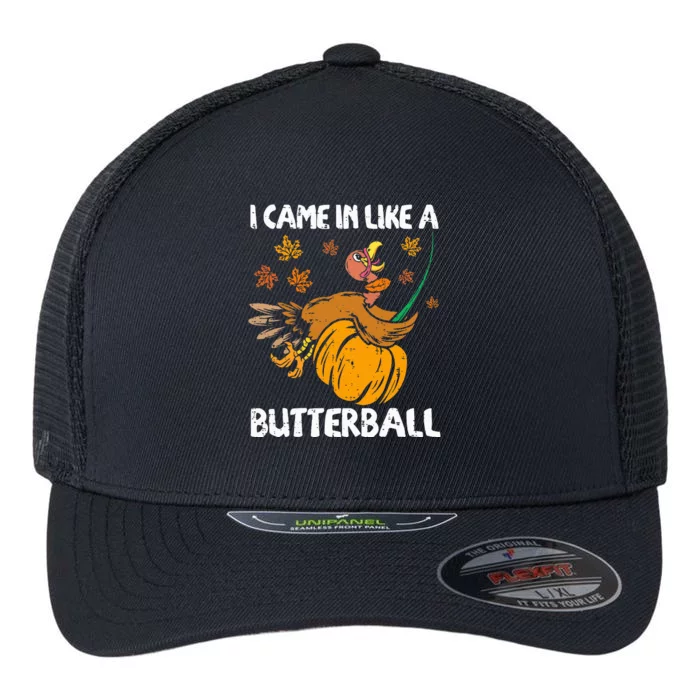 I Came In Like A Butterball Turkey Thanksgiving Flexfit Unipanel Trucker Cap