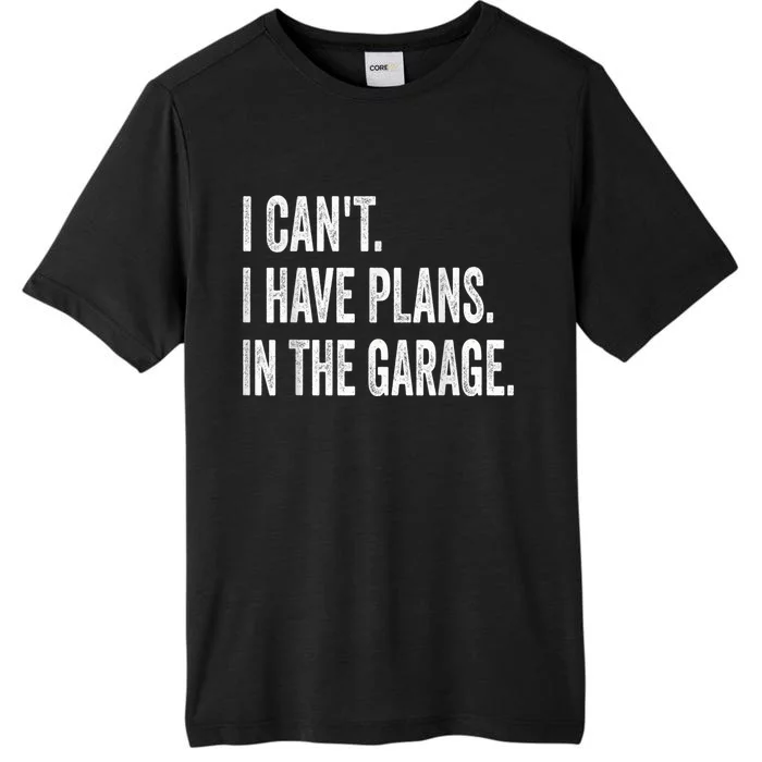 I Cant I Have Plans In The Garage Car Mechanic Design Print ChromaSoft Performance T-Shirt