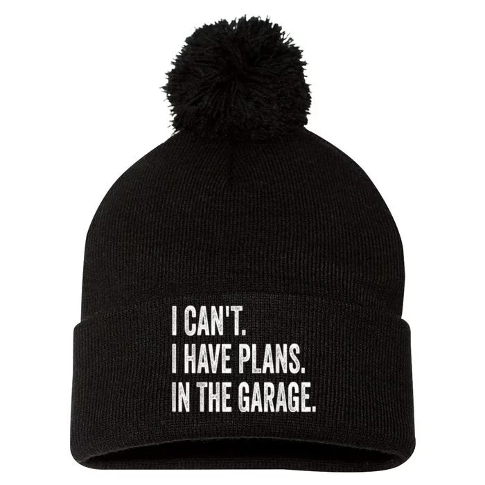 I Cant I Have Plans In The Garage Car Mechanic Design Print Pom Pom 12in Knit Beanie