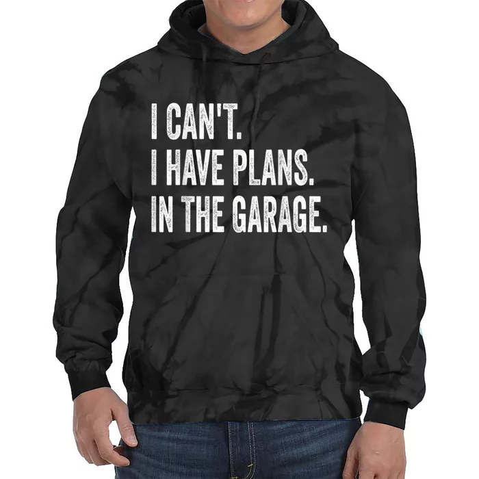 I Cant I Have Plans In The Garage Car Mechanic Design Print Tie Dye Hoodie