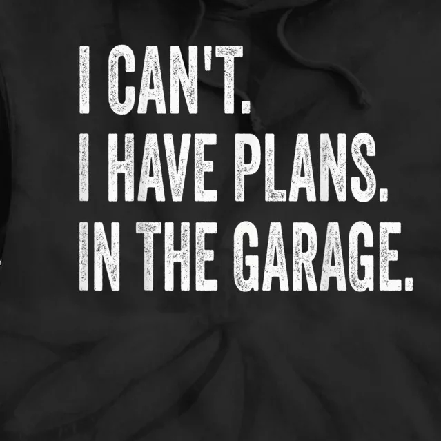 I Cant I Have Plans In The Garage Car Mechanic Design Print Tie Dye Hoodie