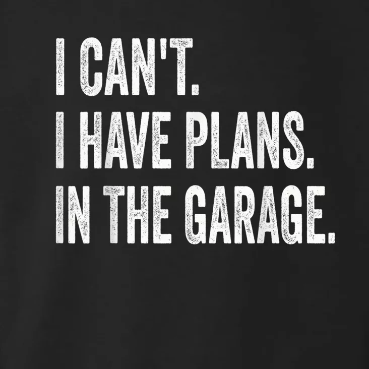 I Cant I Have Plans In The Garage Car Mechanic Design Print Toddler Hoodie