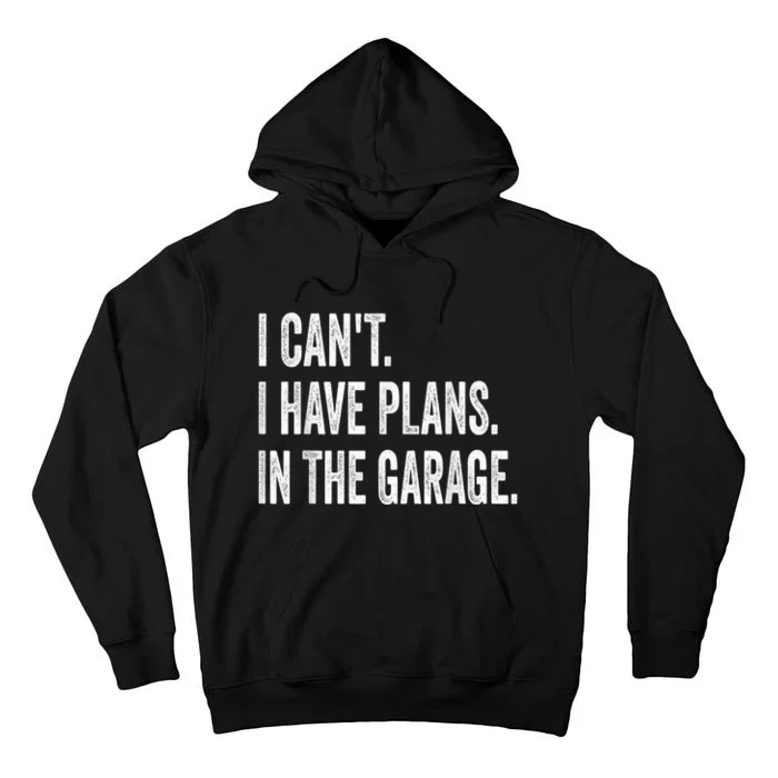 I Cant I Have Plans In The Garage Car Mechanic Design Print Tall Hoodie