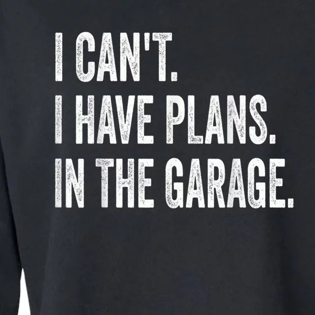 I Cant I Have Plans In The Garage Car Mechanic Design Print Cropped Pullover Crew