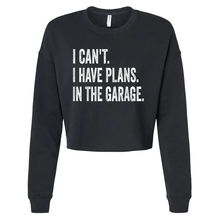 I Cant I Have Plans In The Garage Car Mechanic Design Print Cropped Pullover Crew