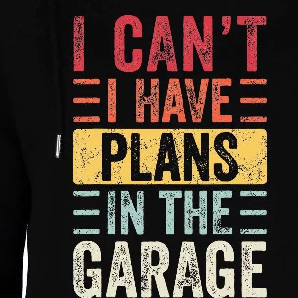 I Can't I Have Plans In The Garage Funny Car Mechanic Retro Womens Funnel Neck Pullover Hood