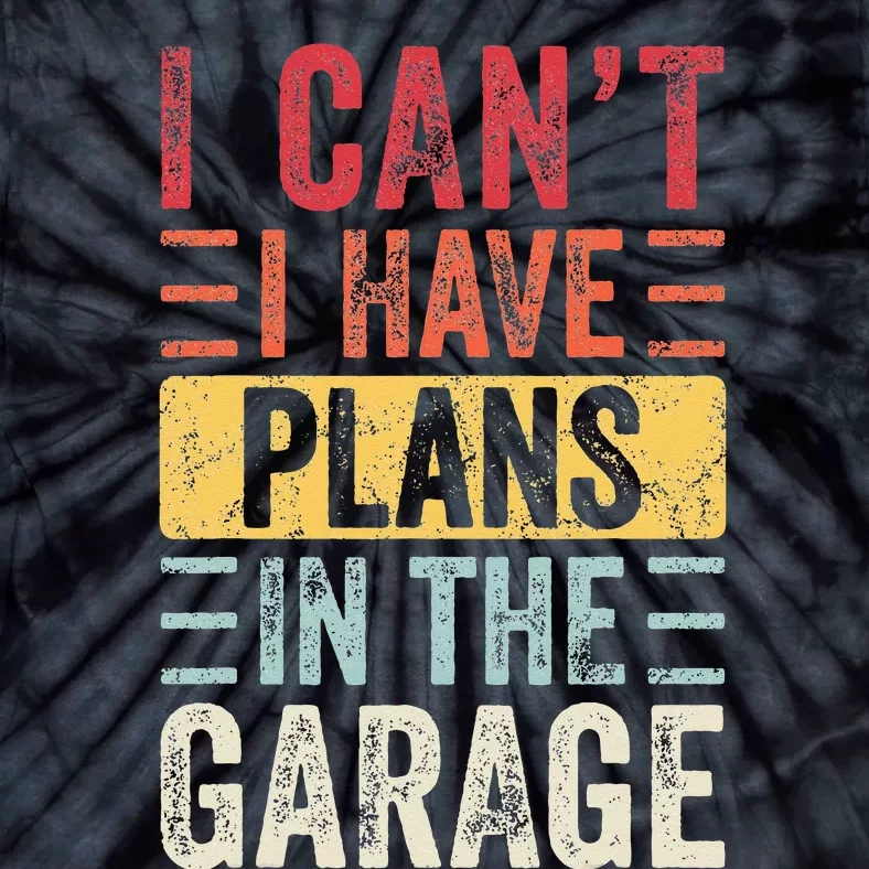 I Can't I Have Plans In The Garage Funny Car Mechanic Retro Tie-Dye T-Shirt