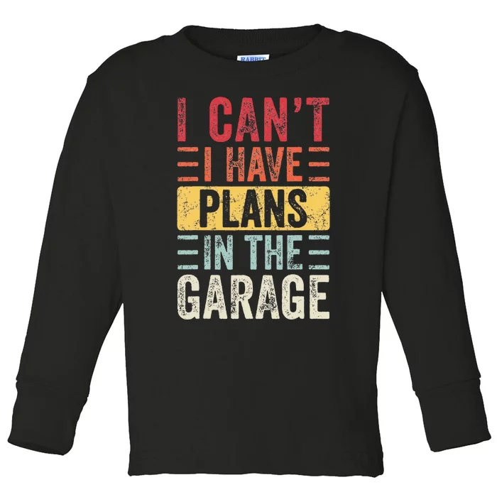 I Can't I Have Plans In The Garage Funny Car Mechanic Retro Toddler Long Sleeve Shirt