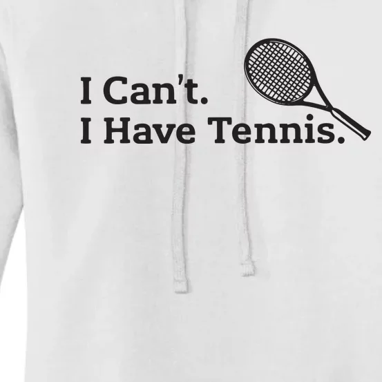 I Cant I Have Tennis Player Funny Tennis Lover Gifts Sport Women's Pullover Hoodie