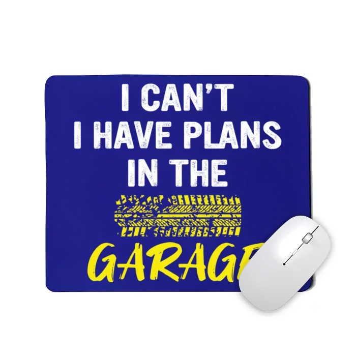 I Can´t I Have Plans In The Garage Meaningful Gift Mousepad