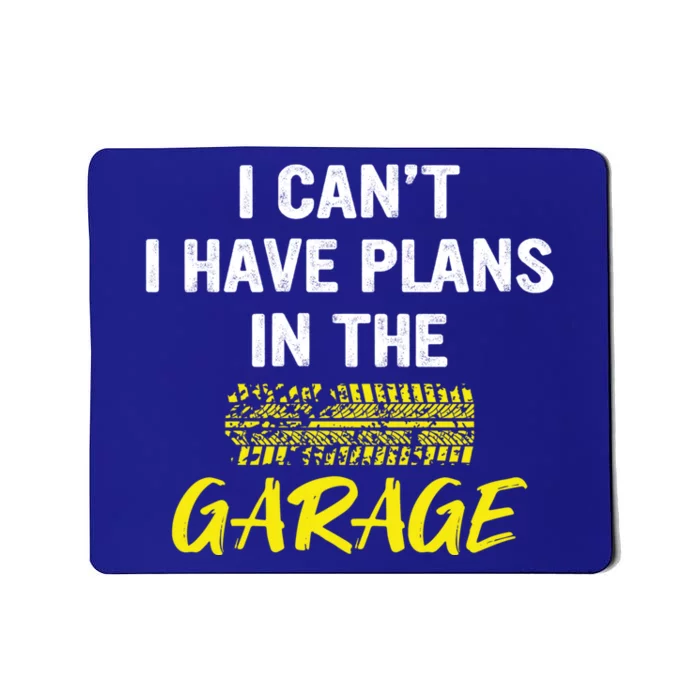 I Can´t I Have Plans In The Garage Meaningful Gift Mousepad