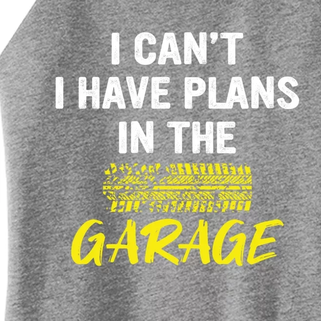 I Can´t I Have Plans In The Garage Meaningful Gift Women’s Perfect Tri Rocker Tank