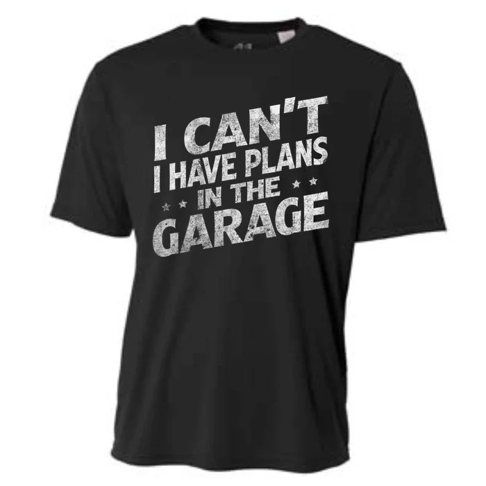 I Cant I Have Plans In The Garage Gift Funny Car Mechanic Gift Cooling Performance Crew T-Shirt