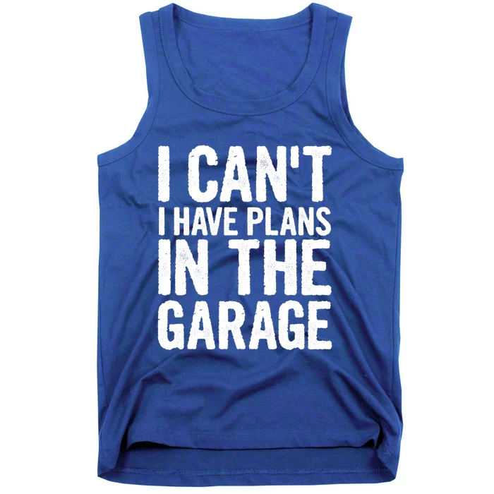 I Can't I Have Plans In The Garage Gift Tank Top