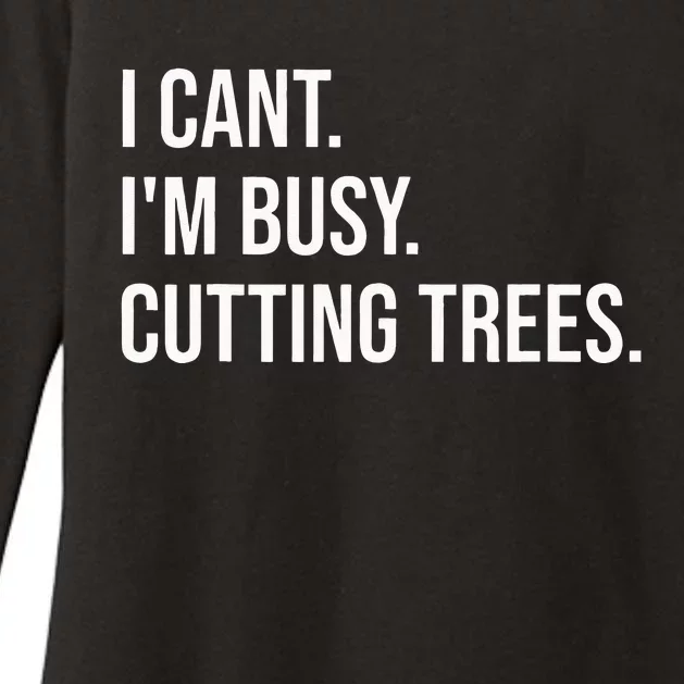 I Cant Im Busy Cutting Trees Funny Logger Arborist Logging Womens CVC Long Sleeve Shirt