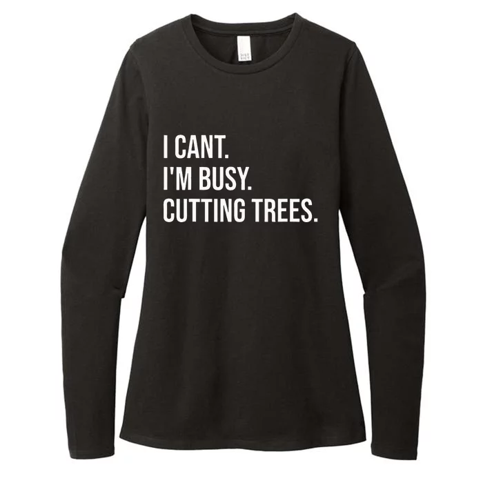 I Cant Im Busy Cutting Trees Funny Logger Arborist Logging Womens CVC Long Sleeve Shirt