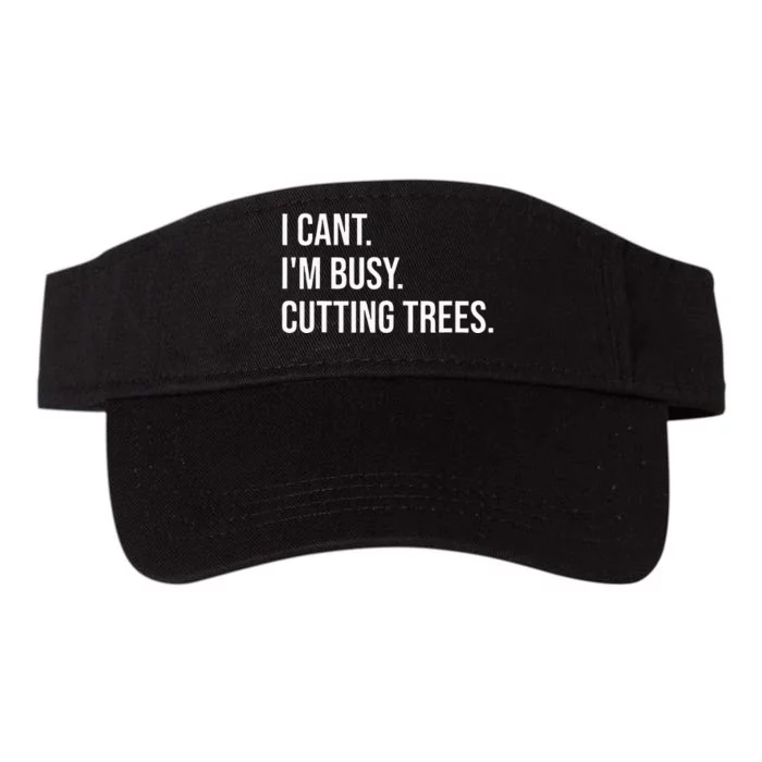 I Cant Im Busy Cutting Trees Funny Logger Arborist Logging Valucap Bio-Washed Visor