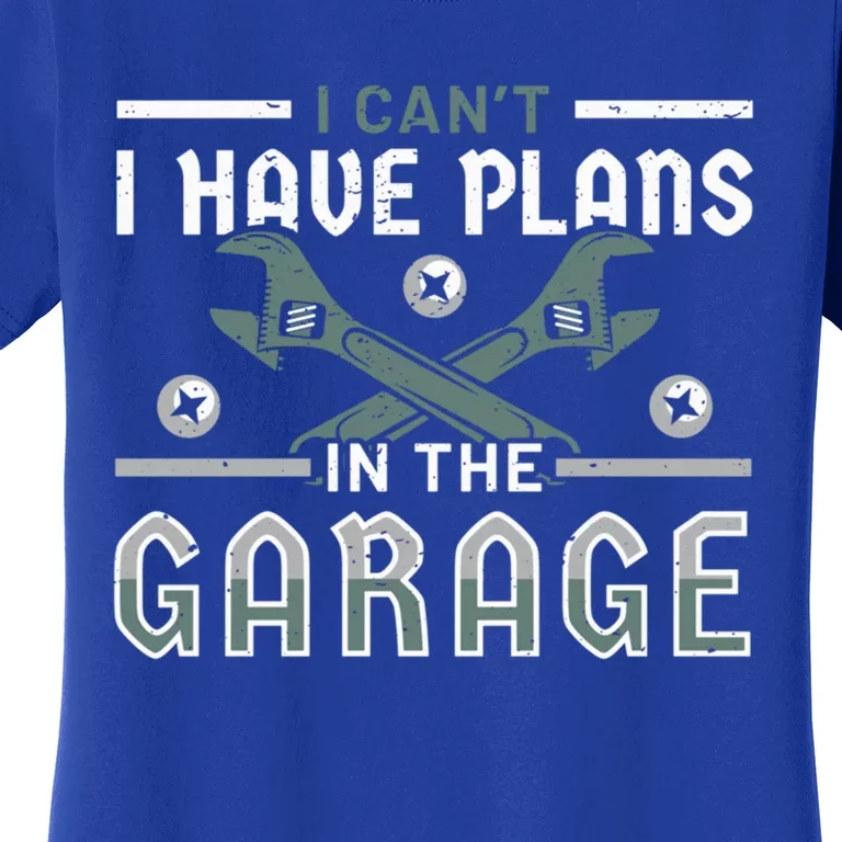 I Can´t I Have Plans In The Garage Gift Women's T-Shirt