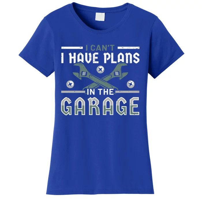 I Can´t I Have Plans In The Garage Gift Women's T-Shirt