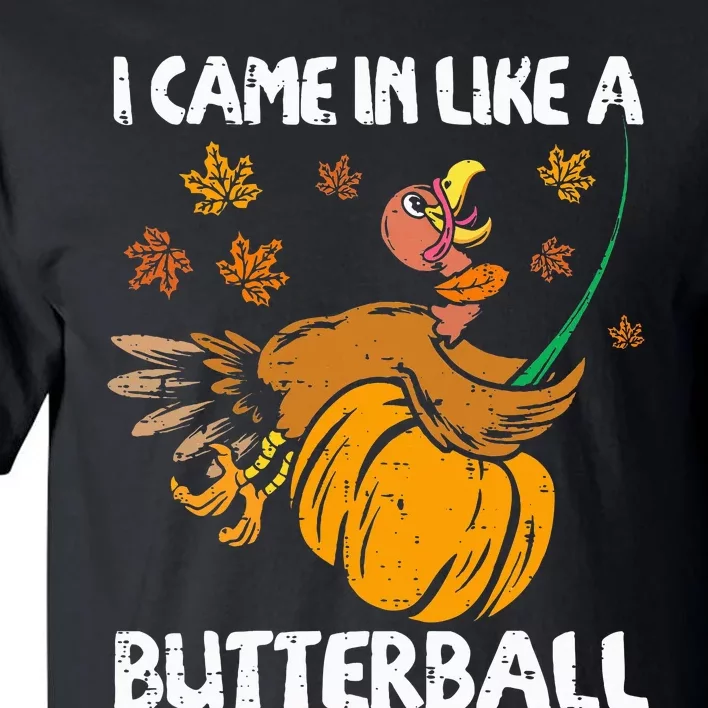 I Came In Like A Butterball Funny Turkey Thanksgiving Tall T-Shirt