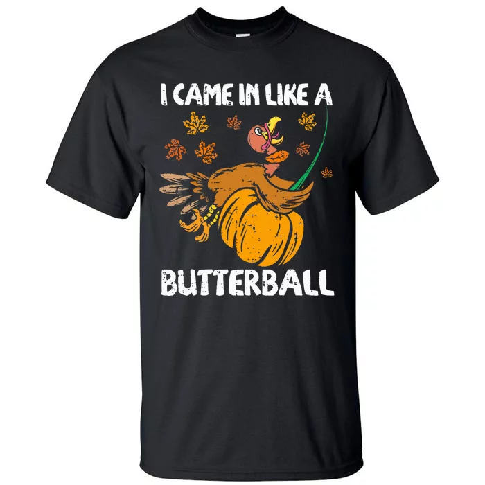 I Came In Like A Butterball Funny Turkey Thanksgiving Tall T-Shirt