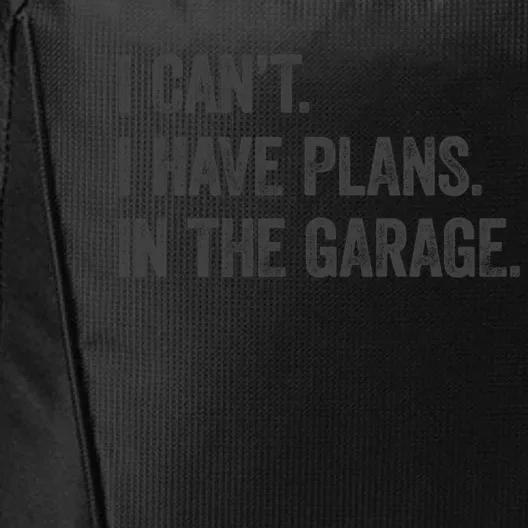 I Cant I Have Plans In The Garage Tee Funny Car Mechanic Gift City Backpack