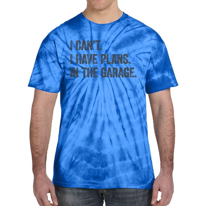 I Cant I Have Plans In The Garage Tee Funny Car Mechanic Gift Tie-Dye T-Shirt