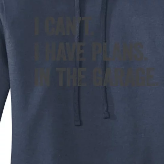 I Cant I Have Plans In The Garage Tee Funny Car Mechanic Gift Women's Pullover Hoodie