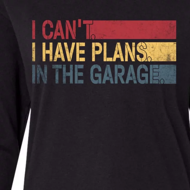 I Cant I Have Plans In The Garage Mechanic Car Enthusiast Cool Gift Womens Cotton Relaxed Long Sleeve T-Shirt