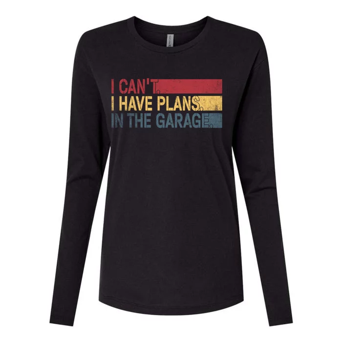 I Cant I Have Plans In The Garage Mechanic Car Enthusiast Cool Gift Womens Cotton Relaxed Long Sleeve T-Shirt