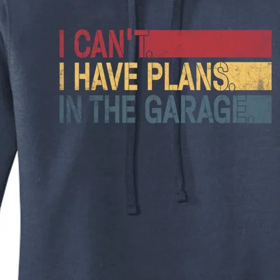 I Cant I Have Plans In The Garage Mechanic Car Enthusiast Cool Gift Women's Pullover Hoodie