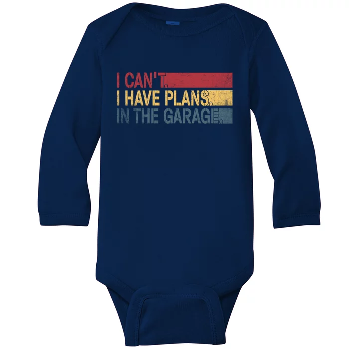 I Cant I Have Plans In The Garage Mechanic Car Enthusiast Cool Gift Baby Long Sleeve Bodysuit