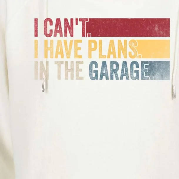 I Cant I Have Plans In The Garage Mechanic Car Enthusiast Cool Gift Womens Funnel Neck Pullover Hood