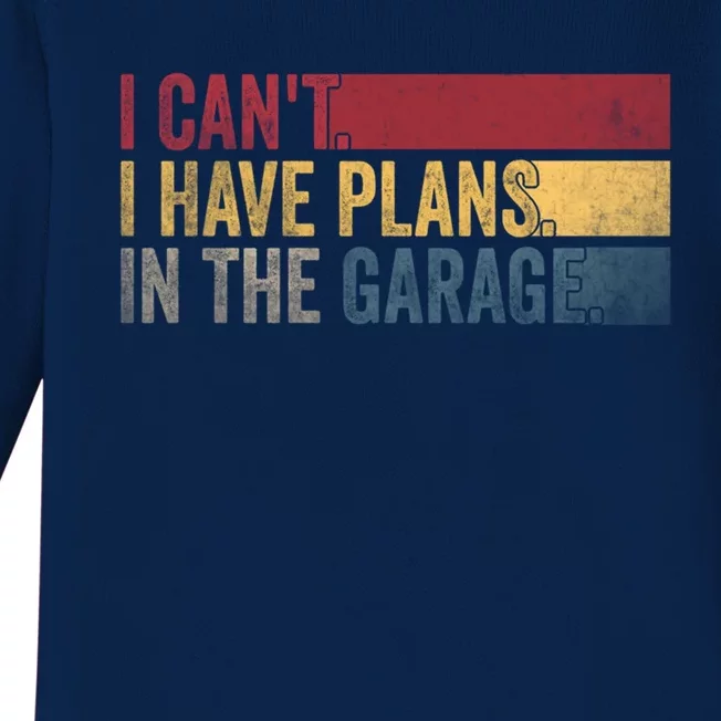 I Cant I Have Plans In The Garage Mechanic Car Enthusiast Cool Gift Baby Long Sleeve Bodysuit