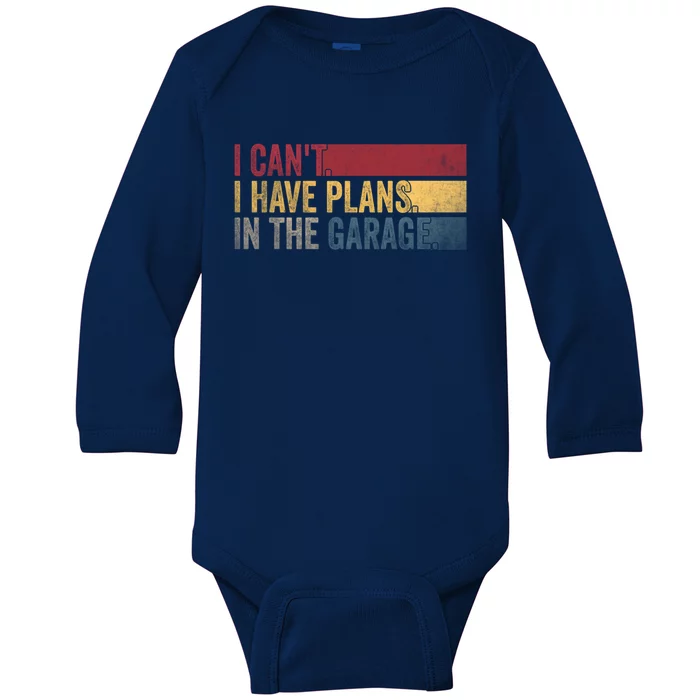 I Cant I Have Plans In The Garage Mechanic Car Enthusiast Cool Gift Baby Long Sleeve Bodysuit