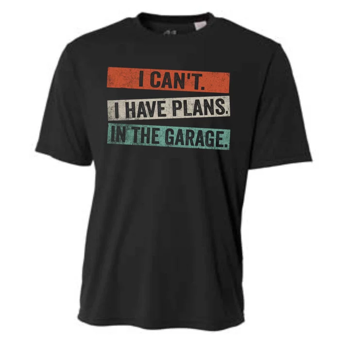 I Cant I Have Plans In The Garage Mechanic Car Enthusiast Meaningful Gift Cooling Performance Crew T-Shirt