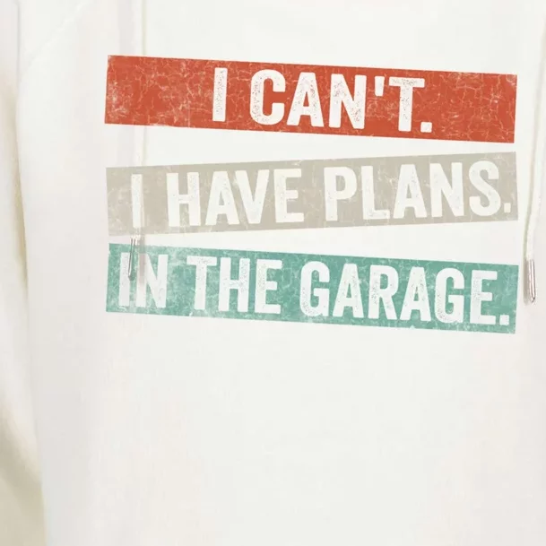 I Cant I Have Plans In The Garage Mechanic Car Enthusiast Meaningful Gift Womens Funnel Neck Pullover Hood