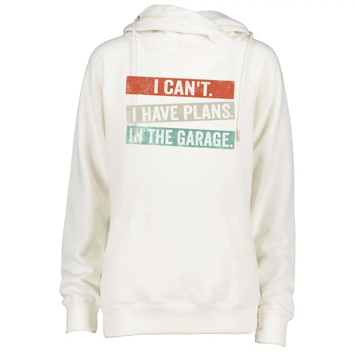 I Cant I Have Plans In The Garage Mechanic Car Enthusiast Meaningful Gift Womens Funnel Neck Pullover Hood