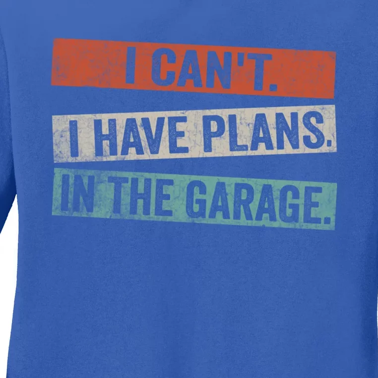 I Cant I Have Plans In The Garage Mechanic Car Enthusiast Meaningful Gift Ladies Long Sleeve Shirt