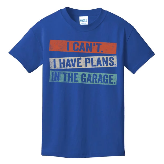 I Cant I Have Plans In The Garage Mechanic Car Enthusiast Meaningful Gift Kids T-Shirt