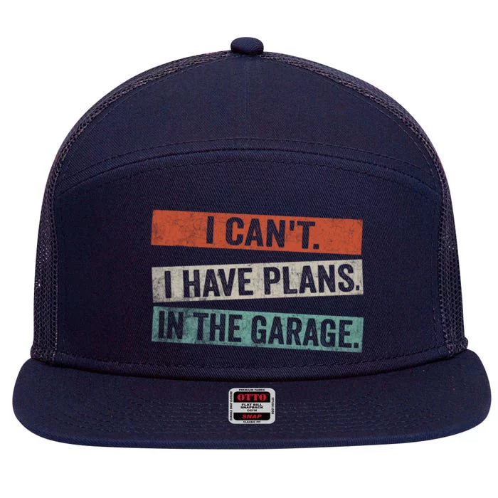 I Cant I Have Plans In The Garage Mechanic Car Enthusiast Meaningful Gift 7 Panel Mesh Trucker Snapback Hat