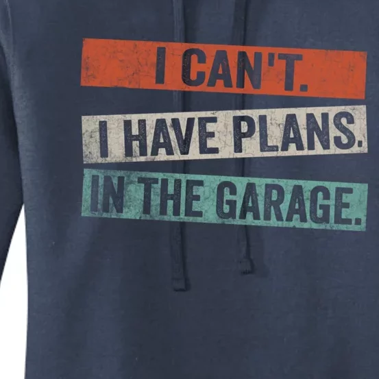 I Cant I Have Plans In The Garage Mechanic Car Enthusiast Meaningful Gift Women's Pullover Hoodie